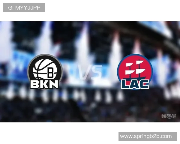 篮网与快船精彩对决直播在线全程回顾与分析 篮网与快船精彩对决直播在线全程回顾与分析