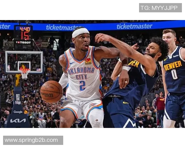 雷霆与掘金精彩对决视频回放全程回顾与精彩瞬间分析 雷霆与掘金精彩对决视频回放全程回顾与精彩瞬间分析